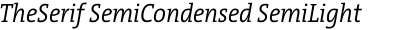 TheSerif SemiCondensed SemiLight Italic